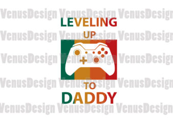 Leveling Up To Daddy Editable Tshirt Design