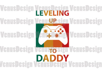 Leveling Up To Daddy Editable Tshirt Design
