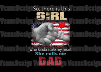So There Is This Girl Who Kinda Stole My Heart She Calls Me Dad Tshirt Design