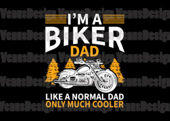 Im A Biker Dad Like A Normal Dad Only Much Cooler Editable Tshirt Design