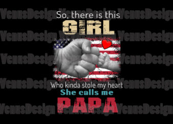 So There Is This Girl Who Kinda Stole My Heart She Calls Me Papa Tshirt Design