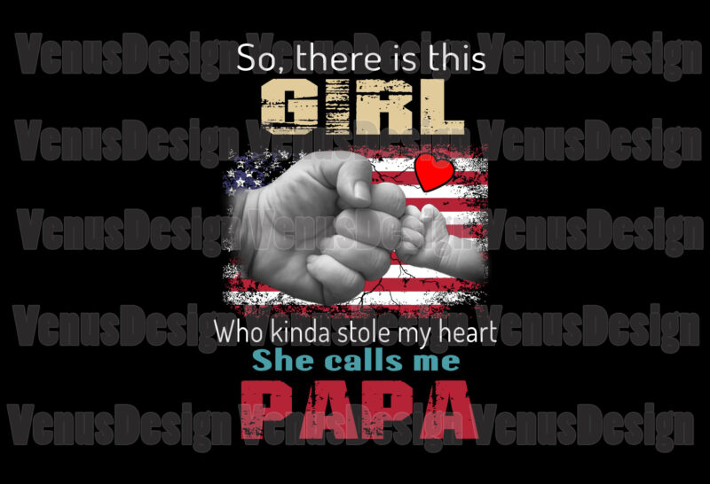 So There Is This Girl Who Kinda Stole My Heart She Calls Me Papa