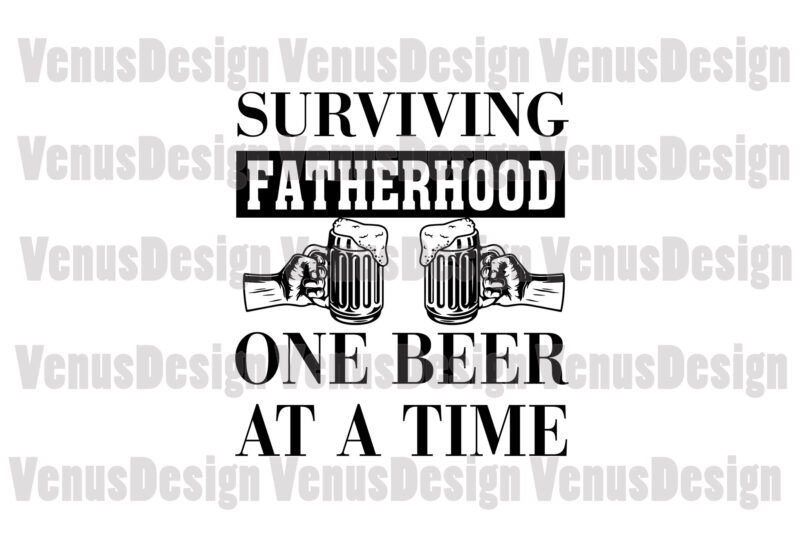 Surviving Fatherhood One Beer At A Time Editable Design