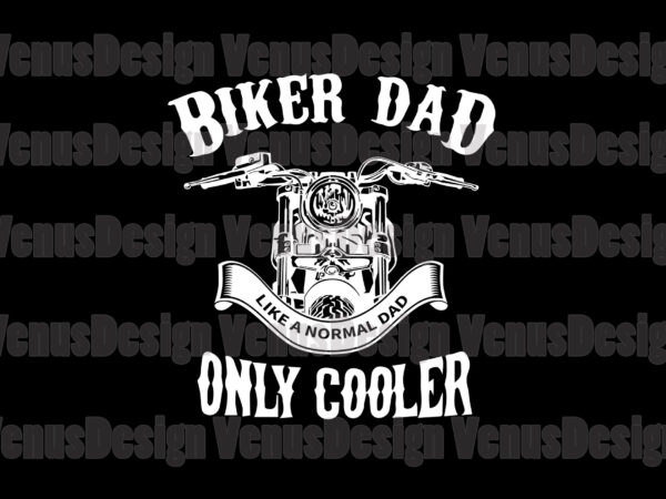 Biker dad like a normal dad only cooler editable design