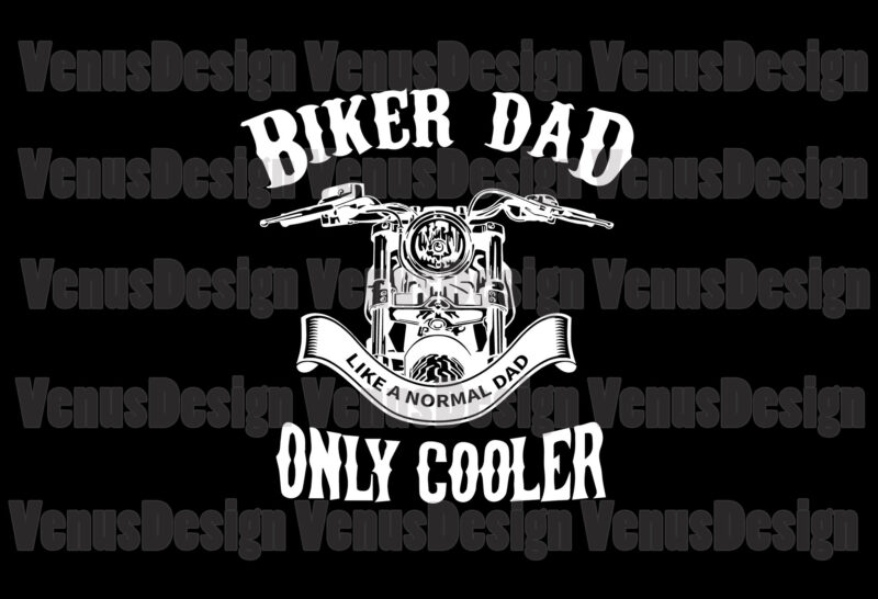 Biker Dad Like A Normal Dad Only Cooler Editable Design