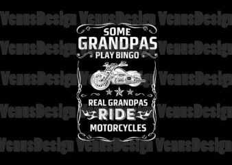 Some Grandpas Play Bingo Real Grandpas Ride Motorcyles Editable Design