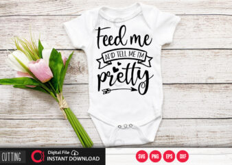 Feed me and tell me im pretty t shirt graphic design