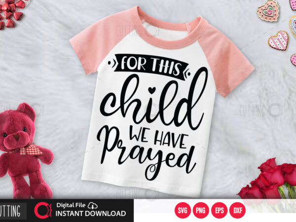 For this child we have prayed svg design,cut file design