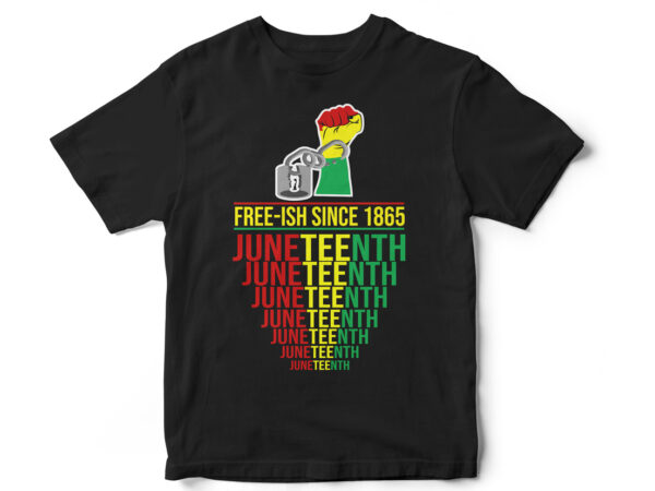 Free-ish since 1865, juneteenth, black, juneteenth t shirt design, african american t shirt, black lives matter, black history t shirt design, juneteenth independence day t shirt design, black freedom, black