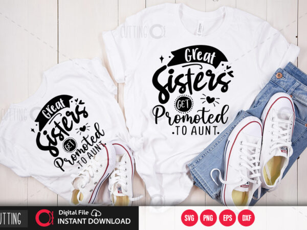 Great sisters get promoted to aunt svg design,cut file design