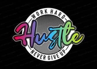 hustle t shirt design, hustle slogan, hutle design,work hard t shirt design,never give up t shirt design,