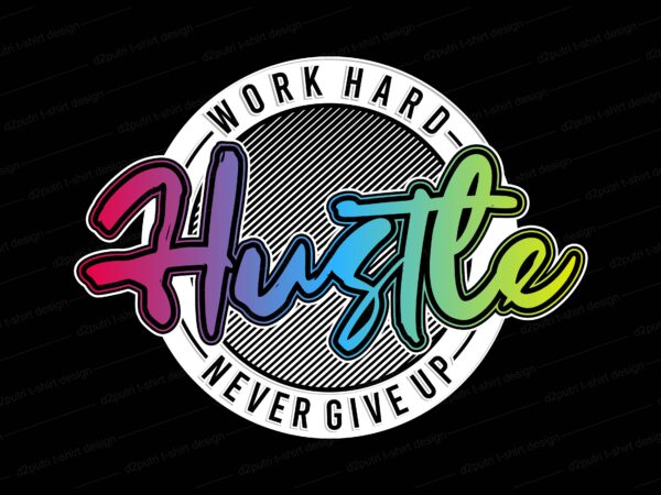 Hustle t shirt design, hustle slogan, hutle design,work hard t shirt design,never give up t shirt design,