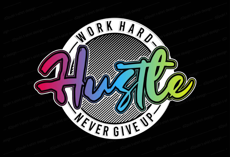 hustle t shirt design, hustle slogan, hutle design,work hard t shirt design,never give up t shirt design,