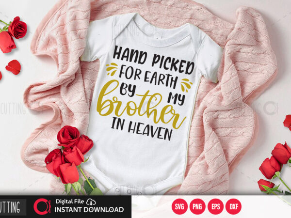 Hand picked for earth by my brother in heaven svg design,cut file design
