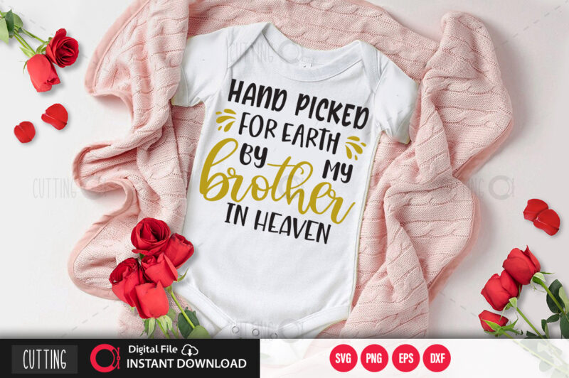 Hand picked for earth by my brother in heaven SVG DESIGN,CUT FILE DESIGN