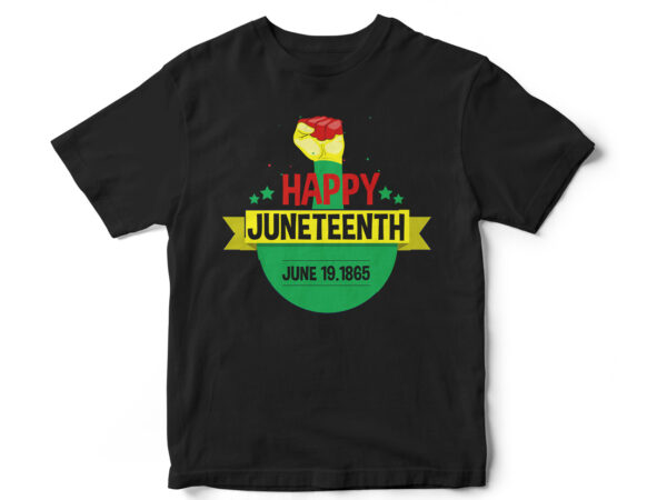 Happy juneteenth, juneteenth, black, juneteenth t shirt design, african american t shirt, black lives matter, black history t shirt design, juneteenth independence day t shirt design, black freedom, black women,