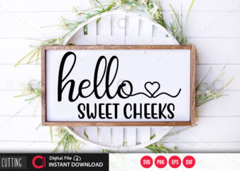 Hello sweet cheeks SVG DESIGN,CUT FILE DESIGN