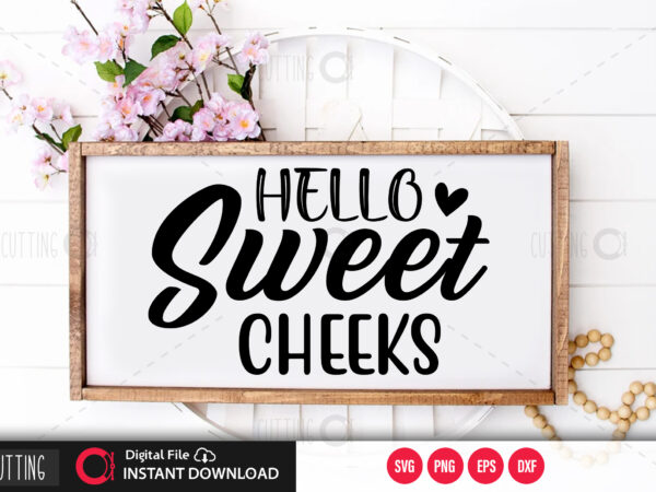 Download Hello Sweet Cheeks Svg Design Cut File Design Buy T Shirt Designs