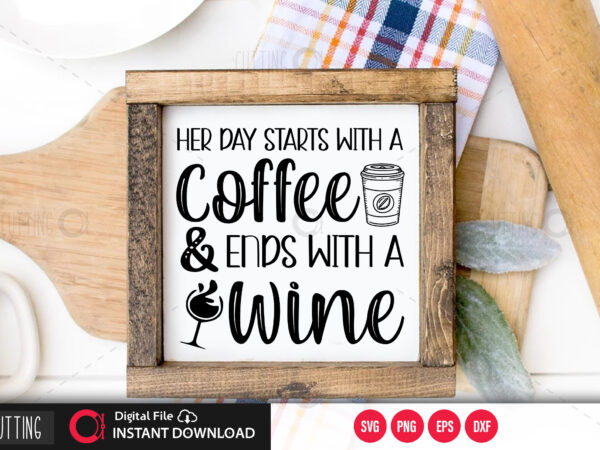 Her day starts with a coffee and ends with a wine svg design,cut file design Her day starts with a coffee and ends with a wine svg design,cut file design