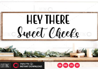 Hey there sweet cheeks SVG DESIGN,CUT FILE DESIGN