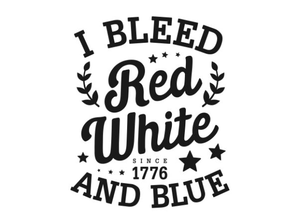 I bleed red white and blue – american typography t shirt design for sale