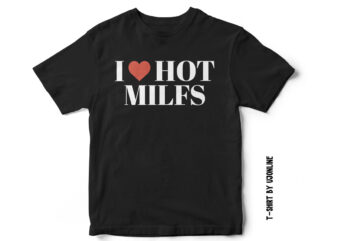 I Love Hot Milfs, T-shirt Design for sale, Milf t-shirt, T-shirt for milf lovers