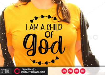 I am a child of god SVG DESIGN,CUT FILE DESIGN