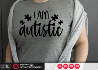 I am autistic SVG DESIGN,CUT FILE DESIGN