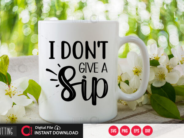 I dont give a sip svg design,cut file design