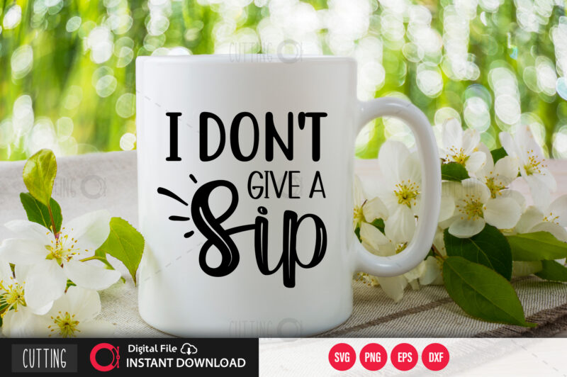 Free Free I Dont Give A Sip Svg SVG PNG EPS DXF File