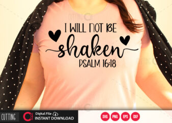 I will not be shaken psalm 16:18 SVG DESIGN,CUT FILE DESIGN