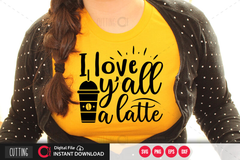 I love yall a latte SVG DESIGN,CUT FILE DESIGN