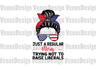 Just A Regular Mom Trying Not To Raise Liberals Editable Design