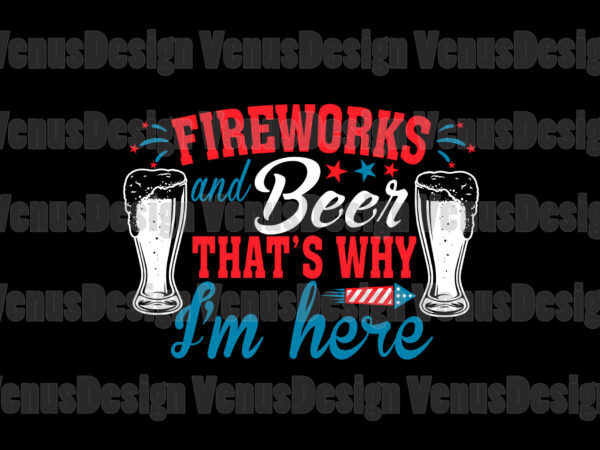 Fireworks and beer thats why im here editable design