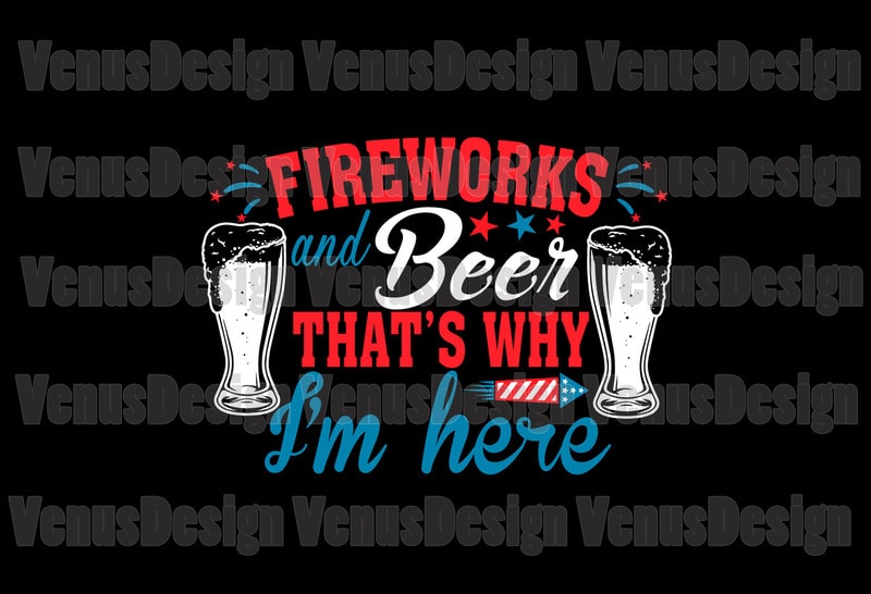 Fireworks And Beer Thats Why Im Here Editable Design Buy tshirt designs