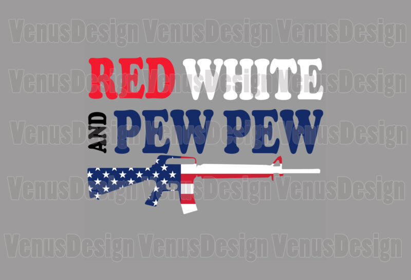Red White And Pew Pew Patriotic Gun Editable Design