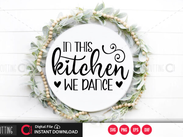 In this kitchen we dance svg design,cut file design