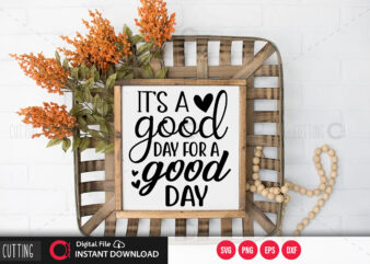 Its a good day for a good day SVG DESIGN,CUT FILE DESIGN