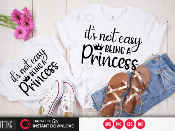 Its not easy being a princess svg design,cut file design
