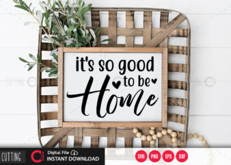 Its so good to be home SVG DESIGN,CUT FILE DESIGN