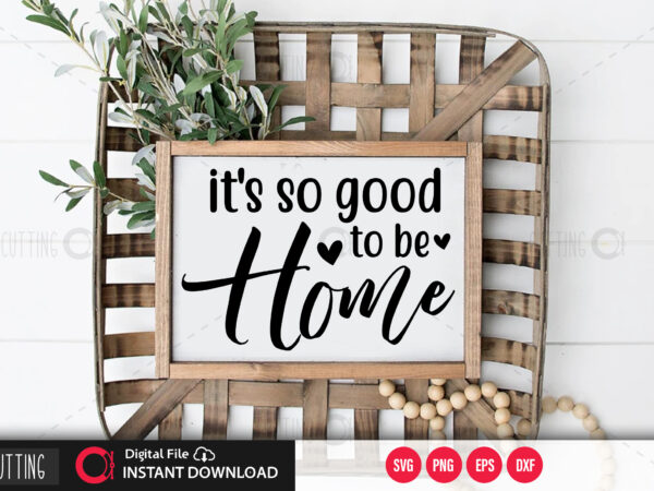 Its so good to be home svg design,cut file design