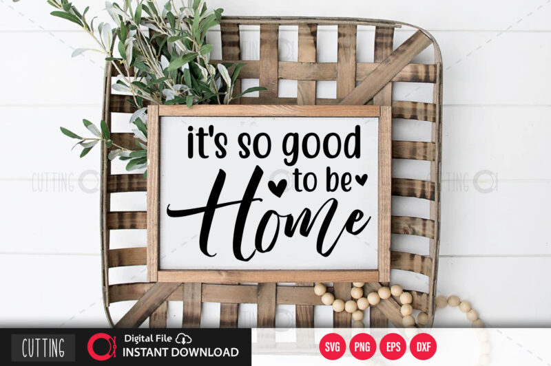 Its so good to be home SVG DESIGN,CUT FILE DESIGN