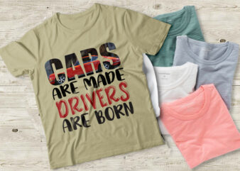 Cars Are Made Drivers Are Born- Vector Typography SVG T Shirt Design