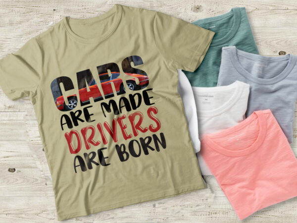 Cars are made drivers are born- vector typography svg t shirt design