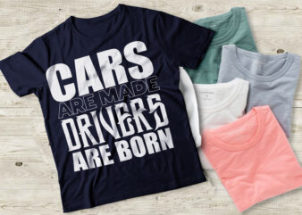 Cars Are Made Drivers Are Born- Vector Typography SVG T Shirt Design