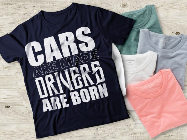 Cars are made drivers are born- vector typography svg t shirt design