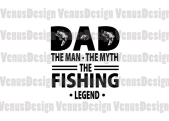 Dad The Man The Myth The Fishing Legend Editable Design