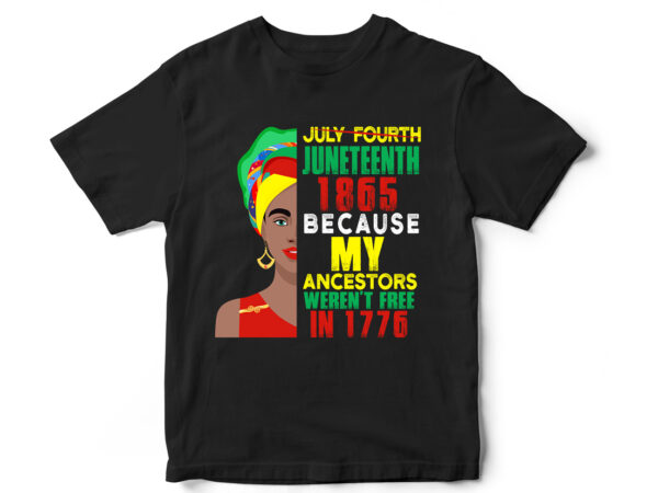 Juneteenth 1865 ancestors freedom, t-shirt design, juneteenth, black, juneteenth t-shirt design, african american t-shirt, black lives matter, black history t-shirt design, juneteenth independence day t-shirt design, black freedom, black women,