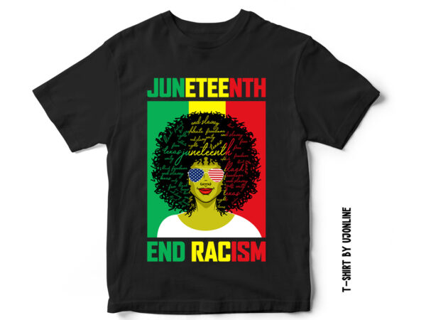 Juneteenth end racism, blackwomen, juneteenth t-shirt design, end racism, black freedom, black unity, black women united, t-shirt design