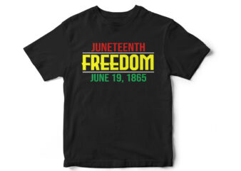 Juneteenth Freedom June 19-1865, Juneteenth, Black, Juneteenth t shirt design, african american t shirt, black lives matter, Black history t shirt design, Juneteenth independence day t shirt design, Black Freedom,